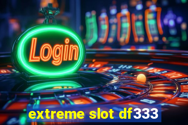 extreme slot df333